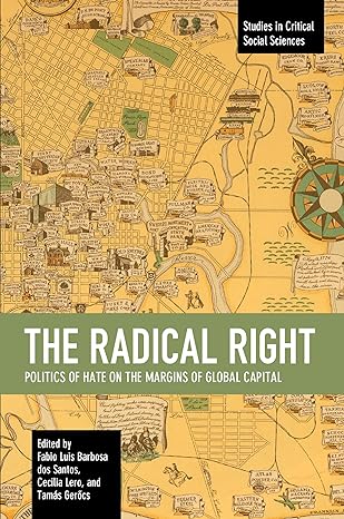 the radical right politics of hate on the margins of global capital 1st edition fabio luis barbosa dos santos