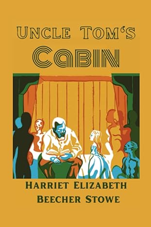 uncle toms cabin illustrated 1st edition harriet elizabeth beecher stowe b09qfdjlrh, 979-8403626583