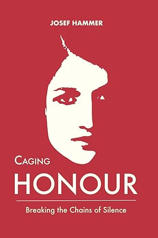 caging the honour breaking the chains of silence 1st edition j hammer b0ckycqzss, 979-8863687858