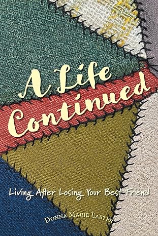 a life continued living after losing your best friend 1st edition donna marie easter 1039140394,
