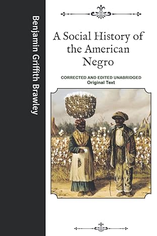 a social history of the american negro corrected and edited unabridged original text 1st edition benjamin