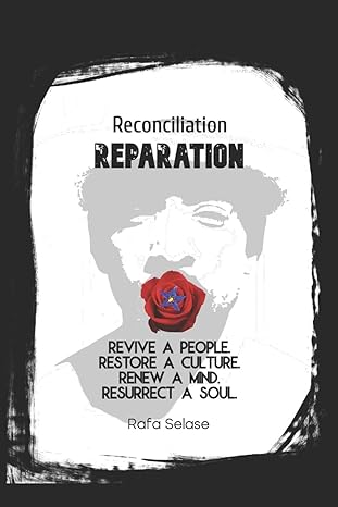 reconciliation reparation revive a people restore a culture renew a mind resurrect a soul 1st edition rafa