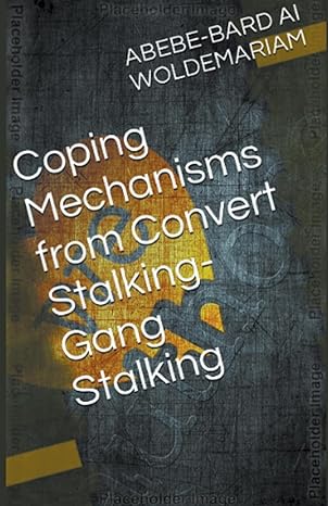 coping mechanisms from convert stalking gang stalking 1st edition woldemariam b0clywfcvz, 979-8223390091