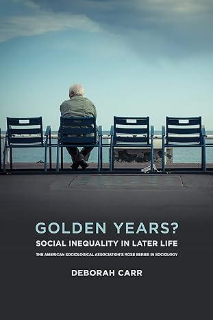 golden years social inequality in later life 1st edition deborah carr 0871540347, 978-0871540348