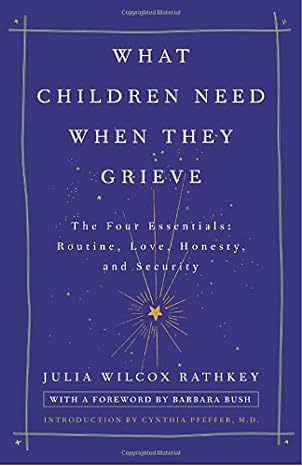 what children need when they grieve the four essentials routine love honesty and security 1st edition julia