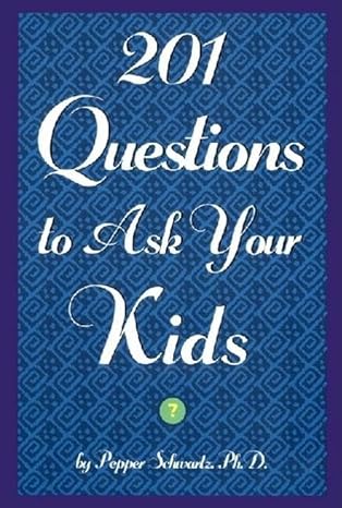 201 questions to ask your kids 201 questions to ask your parents 1st edition pepper schwartz 0380805251,