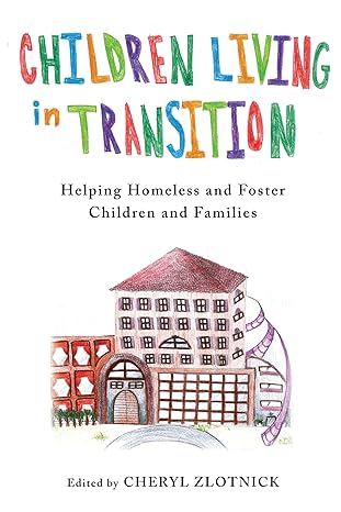 children living in transition helping homeless and foster care children and families 1st edition cheryl