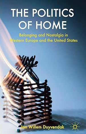 the politics of home belonging and nostalgia in europe and the united states 2011th edition j duyvendak