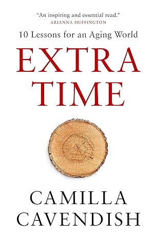 extra time 10 lessons for an aging world 1st edition camilla cavendish 0008362823, 978-0008362829