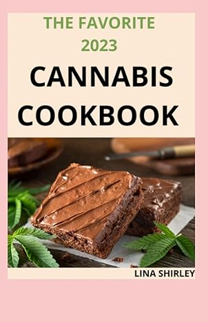 the favorite 2023 cannabis cookbook 70+ medical marijuana recipes for good and savory edibles 1st edition