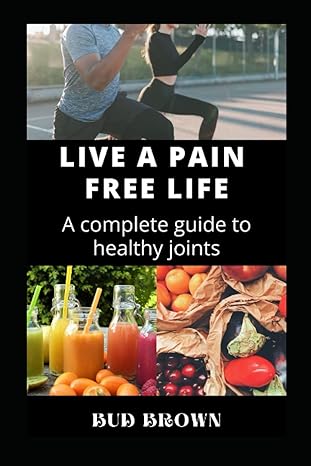 live a pain free life a complete guide to healthy joints 1st edition bud brown b09wys8t75, 979-8442673760