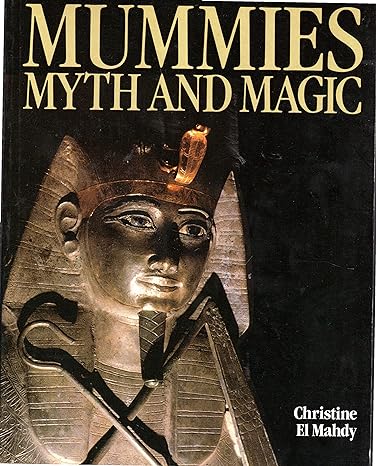 mummies myth and magic in ancient egypt 1st edition christine el mahdy 0500275793, 978-0500275795