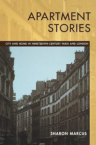 apartment stories city and home in nineteenth century paris and london 1st edition sharon marcus 0520217268,