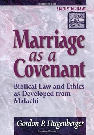 Marriage As A Covenant Biblical Law And Ethics As Developed From Malachi