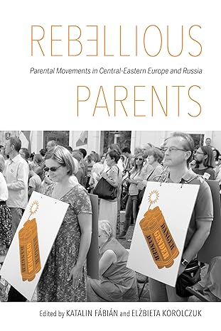 rebellious parents parental movements in central eastern europe and russia 1st edition katalin fabian