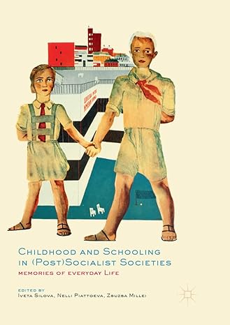 childhood and schooling in socialist societies memories of everyday life 1st edition iveta silova ,nelli