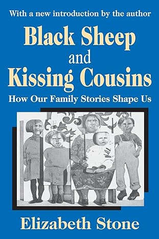 black sheep and kissing cousins how our family stories shape us 1st edition elizabeth stone 076580588x,