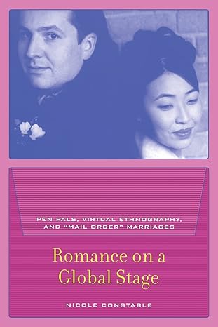 romance on a global stage pen pals virtual ethnography and mail order marriages 1st edition nicole constable