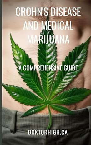 crohns disease and medical marijuana a comprehensive guide to medical cannabis 1st edition doktor high ca