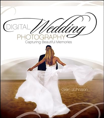 digital wedding photography capturing beautiful memories 1st edition glen johnson 0471790176, 978-0471790174