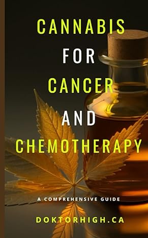 cannabis for cancer and chemotherapy a comprehensive guide 1st edition doktor high ca b0c12d3t9n,
