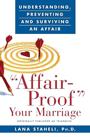 affair proof your marriage understanding preventing and surviving an affair 1st edition lana staheli