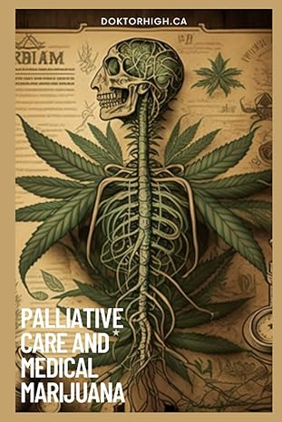 palliative care and medical marijuana a comprehensive guide to managing your symptoms 1st edition doktor high