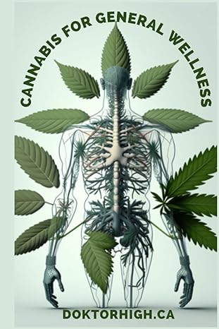 medical cannabis for general wellness a comprehensive guide to managing your symptoms 1st edition doktor high