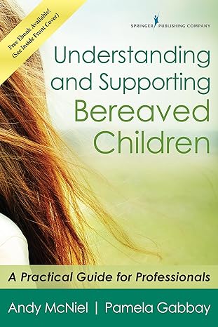 understanding and supporting bereaved children a practical guide for professionals 1st edition andy mcniel ma
