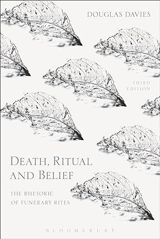 death ritual and belief the rhetoric of funerary rites 3rd edition douglas davies 1474250955, 978-1474250955