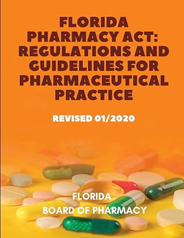 florida pharmacy act regulations and guidelines for pharmaceutical practice revised 01/2020 1st edition