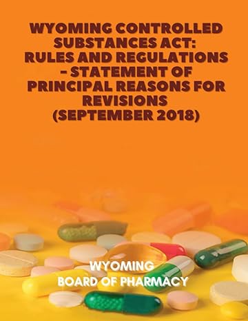 Wyoming Controlled Substances Act Rules And Regulations Statement Of Principal Reasons For Revisions