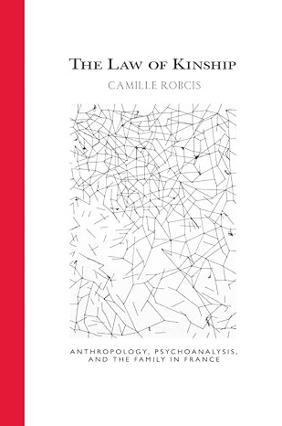 the law of kinship anthropology psychoanalysis and the family in france 1st edition camille robcis