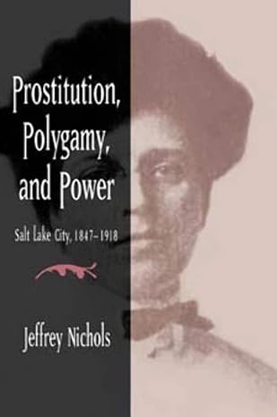 prostitution polygamy and power salt lake city 1847 1918 1st edition jeffrey nichols 0252075927,