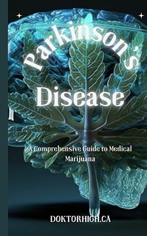 parkinsons disease and medical marijuana a comprehensive guide 1st edition doktor high ca b0c11zxrwz,