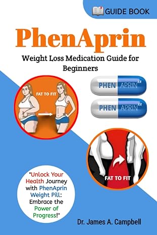 phenaprin weight loss medication guide for beginners 1st edition dr james a campbell b0cccx59pw,