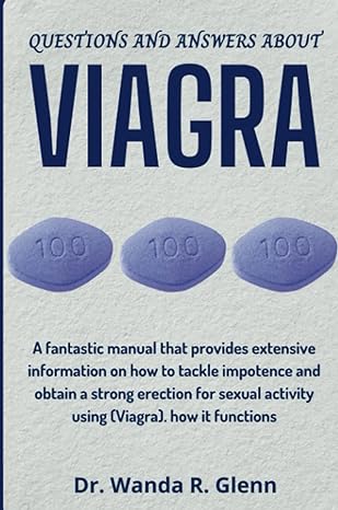 questions and answers about viagra a complete guide on how erectile dysfunction can be tackled using viagra