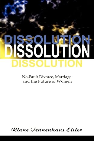 dissolution no fault divorce marriage and the future of women 1st edition riane tennenhaus eisler 1583480293,