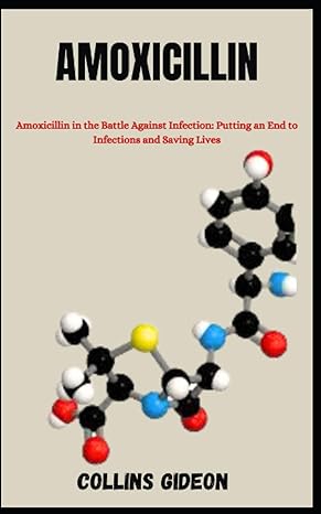 amoxicillin amoxicillin in the battle against infection putting an end to infections and saving lives 1st