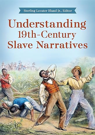 understanding 19th century slave narratives 1st edition sterling lecater bland jr b0clbnvsw5, 979-8765120859