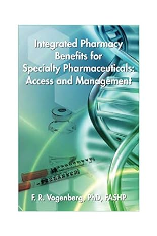integrated pharmacy benefits for specialty pharmaceuticals access and management 1st edition f randy