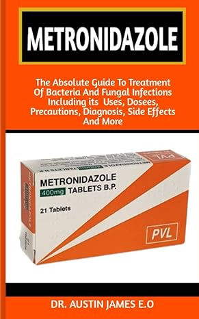 metronidazole the absolute guide to treatment of different bacteria and fungal infections including its uses