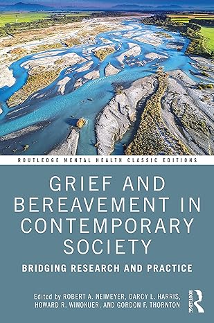 grief and bereavement in contemporary society 1st edition robert a neimeyer ,darcy l harris ,howard r