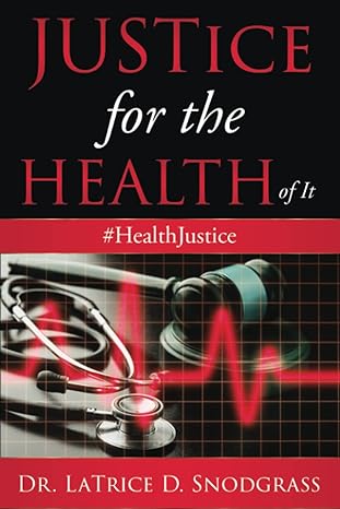 justice for the health of it 1st edition dr latrice d snodgrass b098wd87vn, 979-8532732872