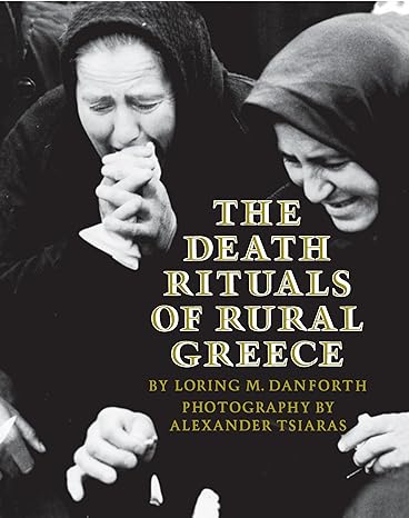 the death rituals of rural greece 1st edition loring m danforth, alexander tsiaras 0691000271, 978-0691000275