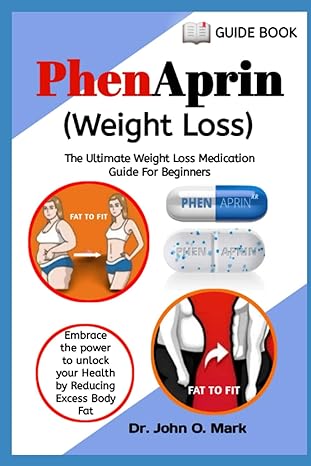 phenaprin the ultimate weight loss journey for beginners 1st edition dr john o mark b0cccx7qs7, 979-8852870797