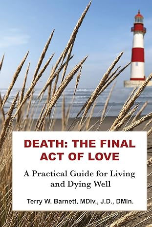death the final act of love 1st edition terry w barnett 0991578376, 978-0991578375