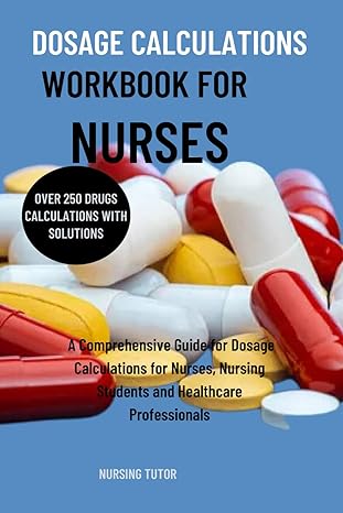 dosage calculations workbook for nurses a comprehensive guide for dosage calculations for nurses nursing
