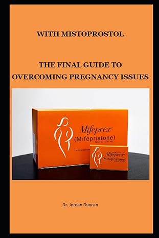 with mistoprostol the final guide to overcoming pregnancy issues 1st edition dr jordan duncan b0c87qh31f,