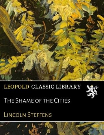 the shame of the cities 1st edition lincoln steffens b01d44artm